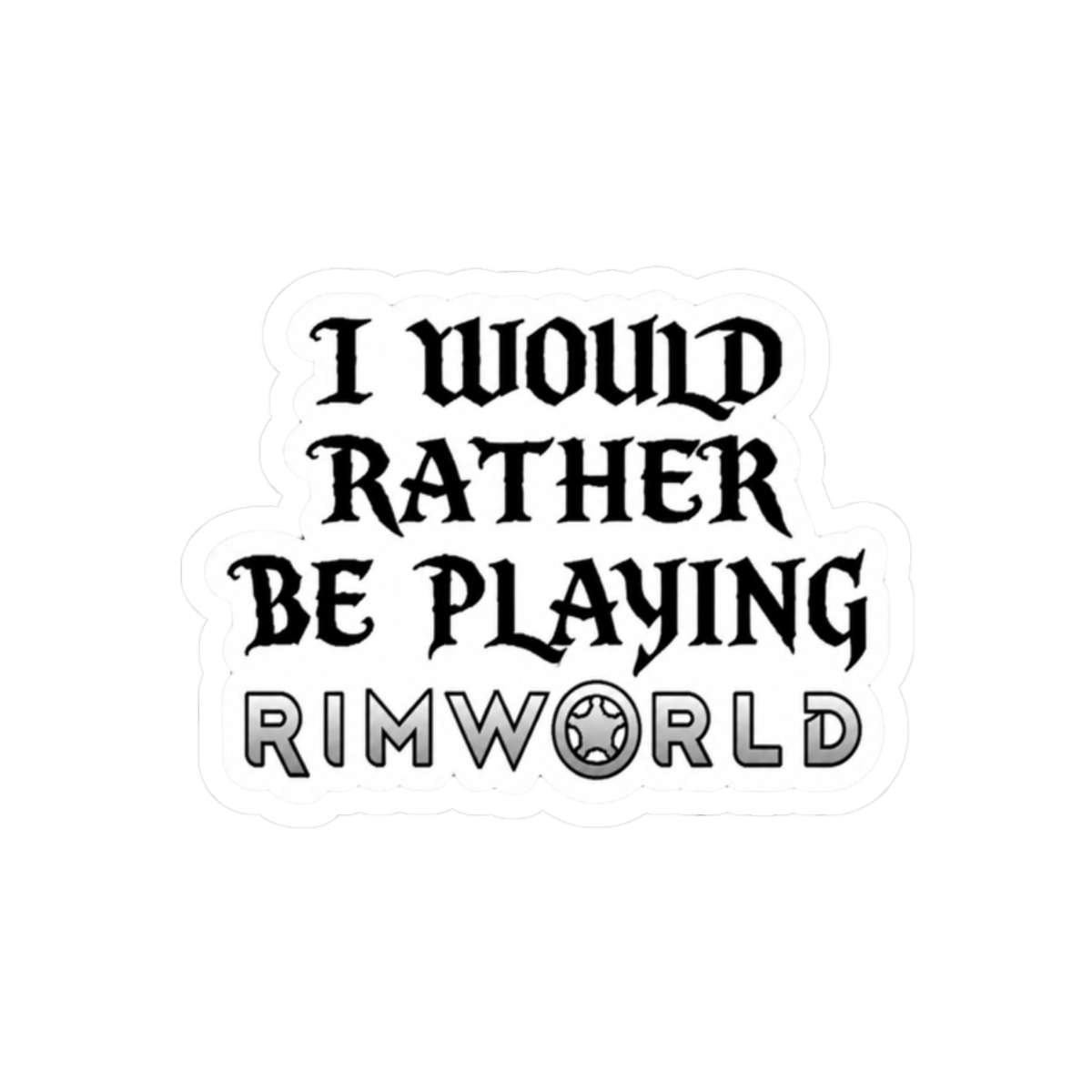 I would rather be playing Rimworld - alternate angle 3, merchandise