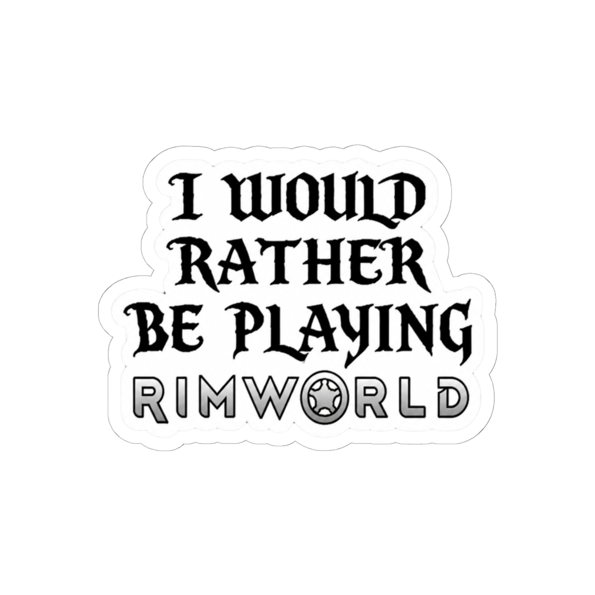 I would rather be playing Rimworld